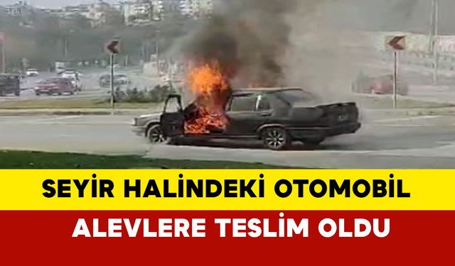 Seyir Halindeki Otomobil Alev Aldı