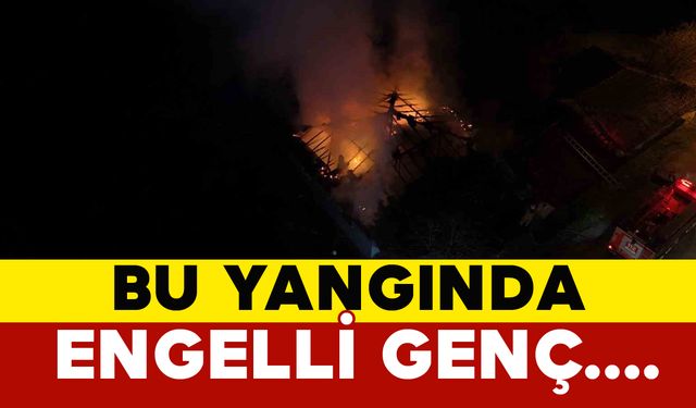 Sobadan çıkan yangında engelli genç son anda kurtuldu