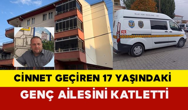 Tekirdağ'da Cinnet Geçiren 17 Yaşındaki Genç Ailesini Katletti