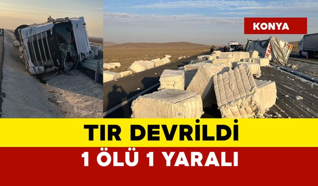 Tır devrildi: 1 ölü 1 yaralı