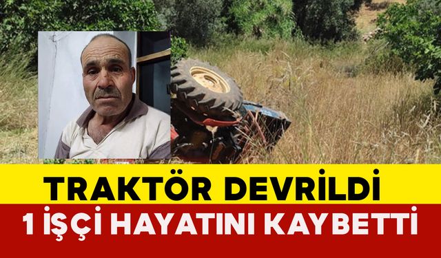 Traktör Devrildi: 1 İşçi Hayatını Kaybetti