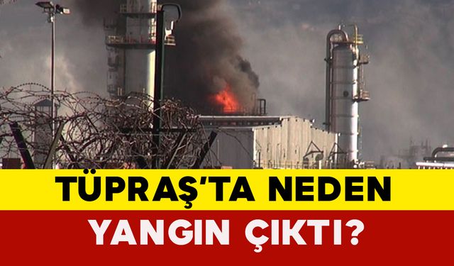 Tüpraş'ta Yangın Çıktı: Açıklama Geldi