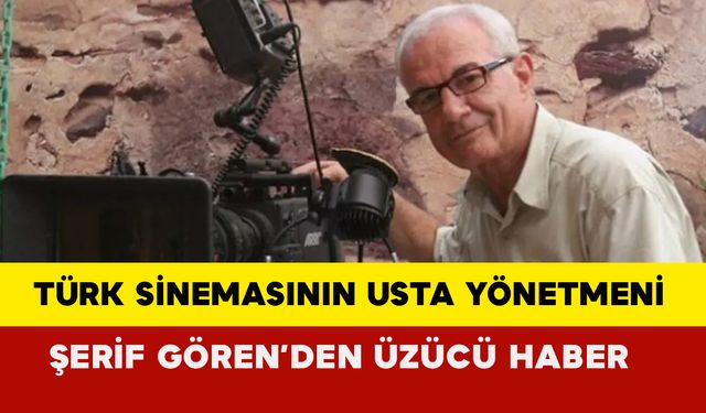 Türk Sinemasının Usta Yönetmeni Şerif Gören Entübe Edildi