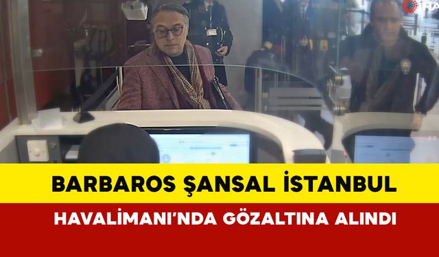 Ünlü Modacı Barbaros Şansal İstanbul Havalimanı’nda Gözaltına Alındı