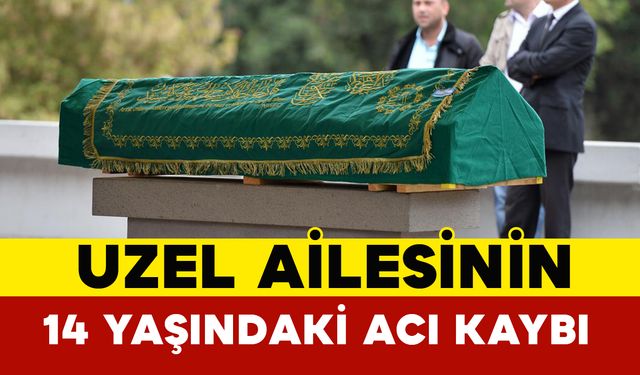 Uzel Ailesinin 14 Yaşındaki Acı Kaybı