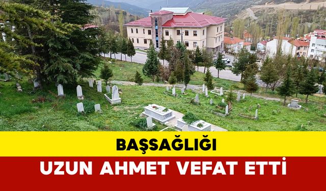 Uzun Ahmet Vefat Etti