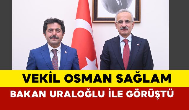 Vekil Sağlam’dan Çevre Yolu Projesi üzerine Bakan Uraloğlu ile görüşme