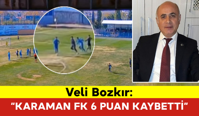 Veli Bozkır: “Karaman FK 6 Puan Kaybetti”