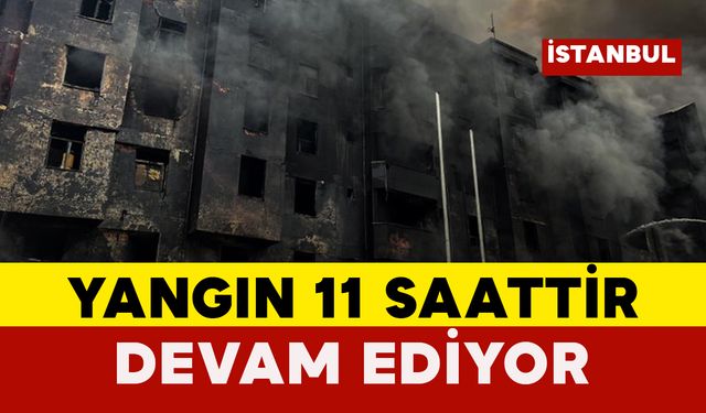 Yangın 11 Saattir Söndürülemiyor