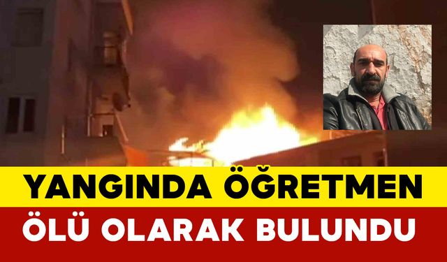 Yangında öğretmen ölü olarak bulundu