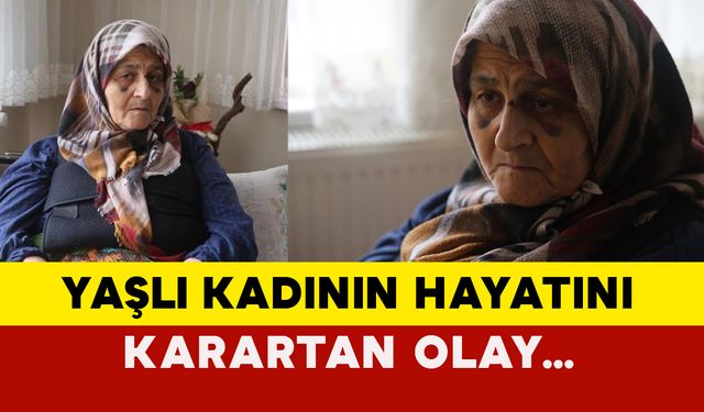 Yaşlı kadının hayatını karartan olay…