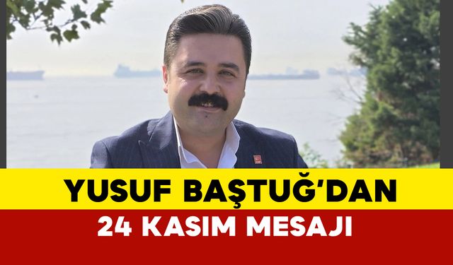 Yusuf Baştuğ'dan 24 Kasım Mesajı