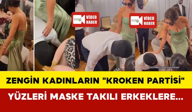 Zengin kadınların "Kroken Partisi": Yüzleri maske takılı erkeklere her şey yaptırıyorlar!