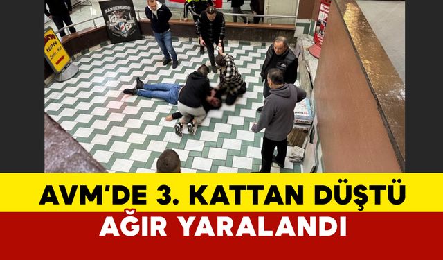 Zonguldak'ta AVM'de 3. kattan düştü ağır yaralandı