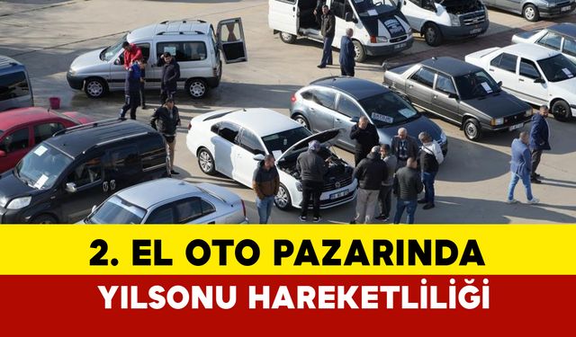 2. El Oto Pazarında Yılsonu Hareketliliği: Alıcı ve Satıcılar Dertli