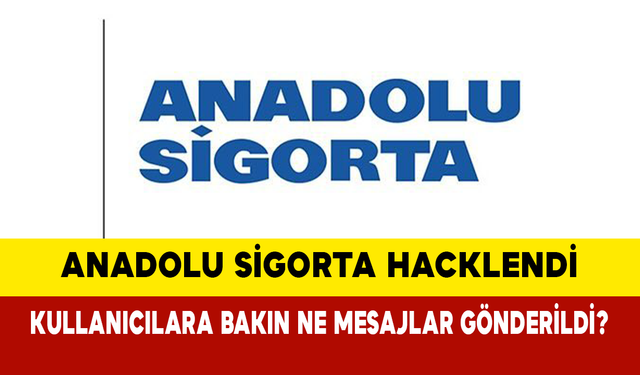 Anadolu Sigorta Hacklendi: Kullanıcılara Bakın Ne Mesajlar Gönderdi?