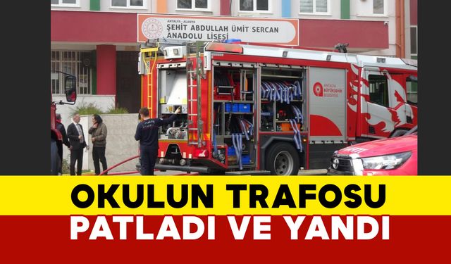 Antalya'da okulun trafosu patladı ve yandı