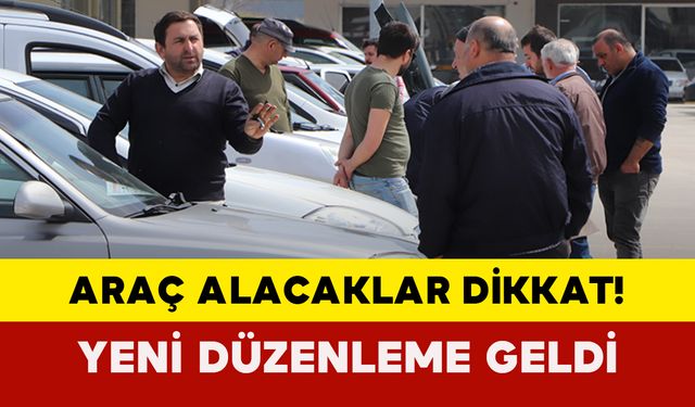 Araç alacaklar dikkat! Yeni düzenleme geldi