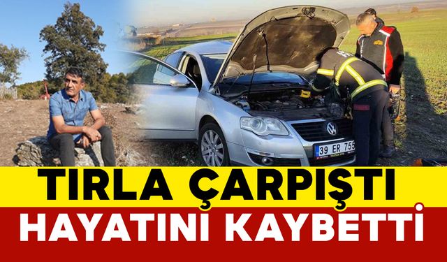 Babaeski’de tırla çarpışıp tarlaya savrulan otomobilin sürücüsü öldü