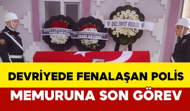 Devriye görevinde fenalaşarak hayatını kaybeden polis memuruna son görev