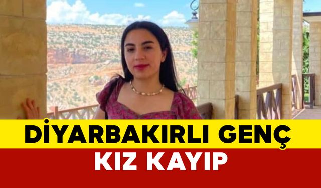 Diyarbakır’da kaybolan 19 yaşındaki kız için arama çalışmaları başlatıldı