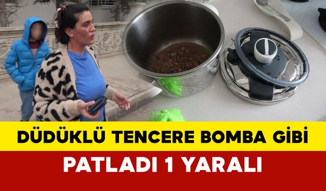 Düdüklü tencere bomba gibi patladı: 1 yaralı