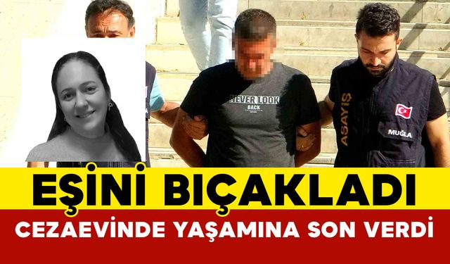 Eşini bıçaklayarak öldüren zanlı cezaevinde yaşamına son verdi