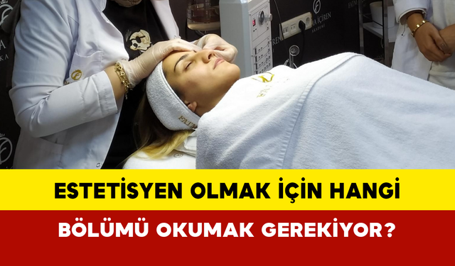 Estetisyen olmak için hangi bölümü okumak gerekiyor?