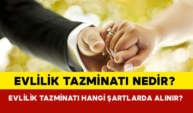 Evlilik tazminatı nedir? Evlilik tazminatı hangi şartlarda alınır?