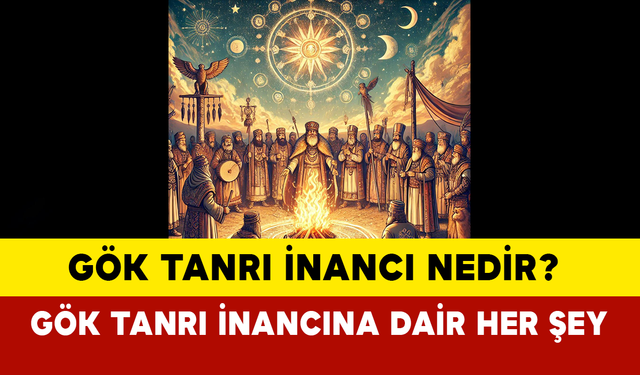 Gök Tanrı İnancı nedir? Gök Tanrı İnancına dair her şey