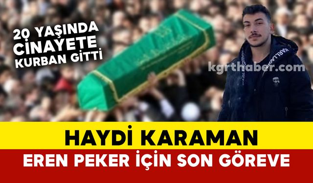 Haydi Karaman cinayete kurban giden Karamanlı taksici Eren Peker için son göreve