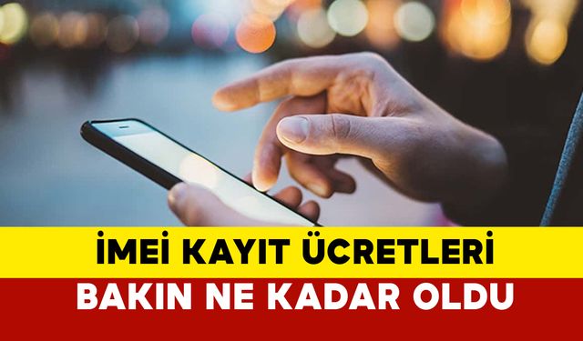 IMEI kayıt ücreti bakın ne kadar oldu 2025