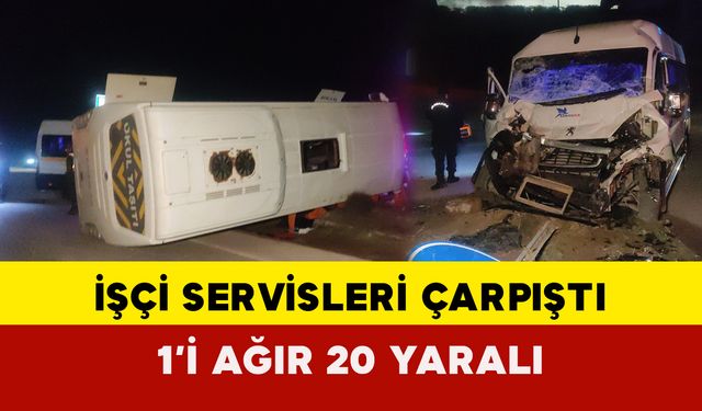 İşçi servisleri çarpıştı: 1’i ağır 20 yaralı