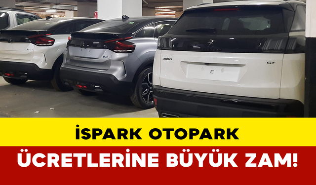 İSPARK Otopark Ücretlerine Büyük Zam!