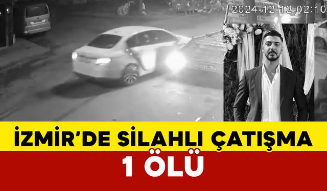 İzmir’de silahlı çatışma: 1 ölü