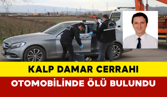 Kalp Damar Cerrahı otomobilinde başına poşet geçirilmiş halde ölü bulundu