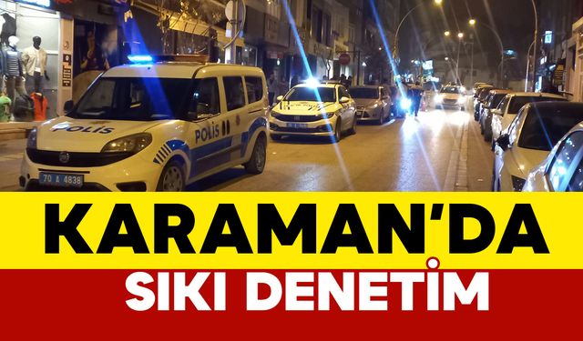 Karaman Emniyeti Sıkı Denetimde