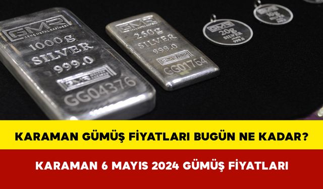 Karaman Gümüş Fiyatları Bugün Ne Kadar? Karaman 06 Mayıs 2024 Pazartesi Gümüş Fiyatları