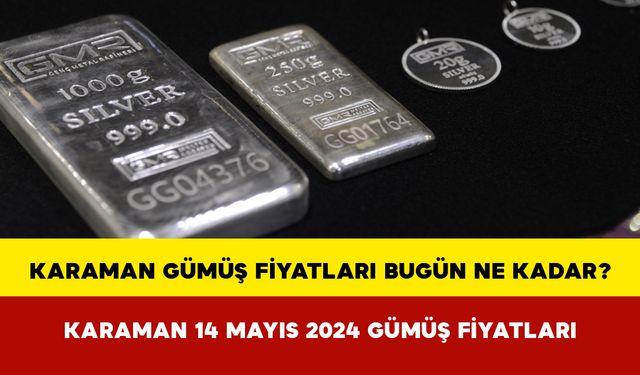 Karaman Gümüş Fiyatları Bugün Ne Kadar? Karaman 14 Mayıs Salı 2024 Gümüş Fiyatları