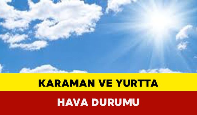 Karaman ve Yurtta Hava Durumu