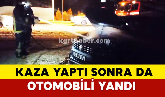 Karaman’da kaza yaptı sonra da aracı yandı