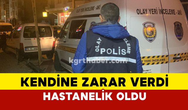 Karaman’da kendine zarar veren şahıs hastanelik oldu