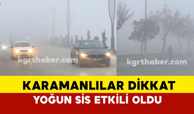 Karaman’da yoğun sis görüş mesafesini düşürdü