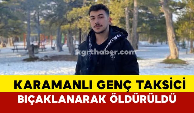 Karamanlı 20 Yaşındaki Taksici Eren Peker Bıçaklanarak Öldürüldü