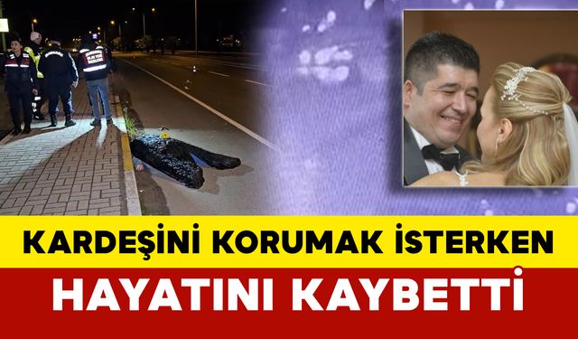 Kardeşini Korumak İsteyen Ağabey Otomobilin Çarpmasıyla Hayatını Kaybetti