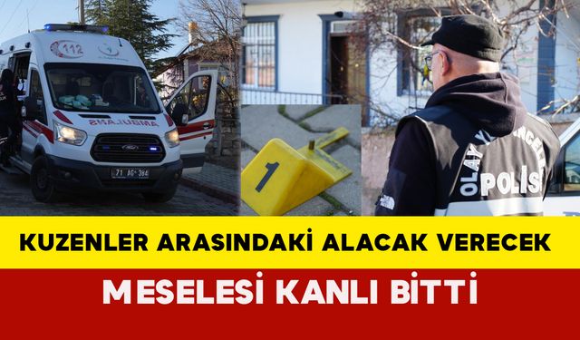 Kırıkkale'de kuzenler arası para meselesi kanlı bitti