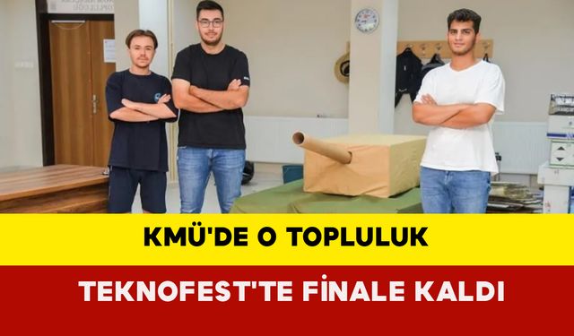 KMÜ'de o topluluk TEKNOFEST'te finale kaldı