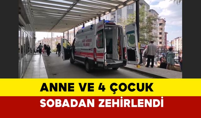 Kocaeli Gebze'de Sobadan Sızan Gazdan Zehirlenme: Anne ve 4 Çocuğu Hastaneye Kaldırıldı