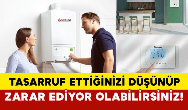 Kombi Ustası Uyardı: Tasarruf ettiğinizi düşünüp zarar ediyor olabilirsiniz!