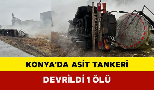 Konya'da asit tankeri devrildi: 1 ölü